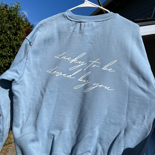 lucky to be loved by you crewneck